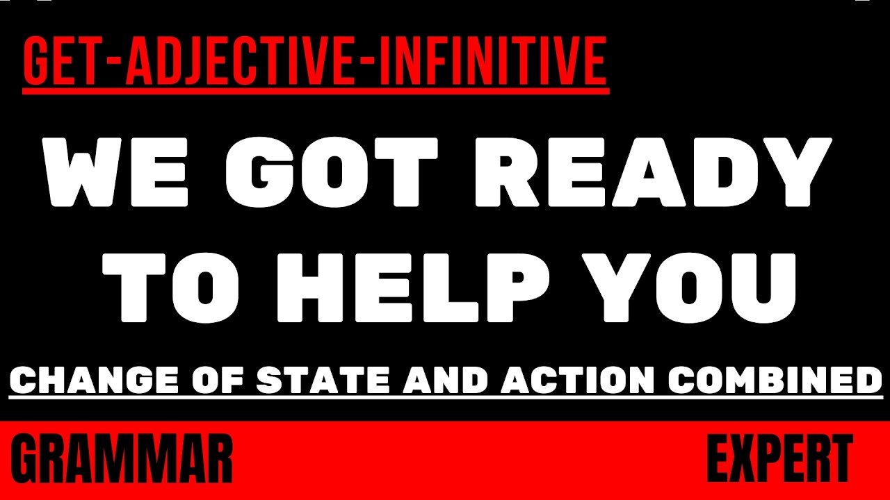 Структура GET (и его аналоги) + ADJECTIVE + INFINITIVE - усложнение в виде We got ready to help you