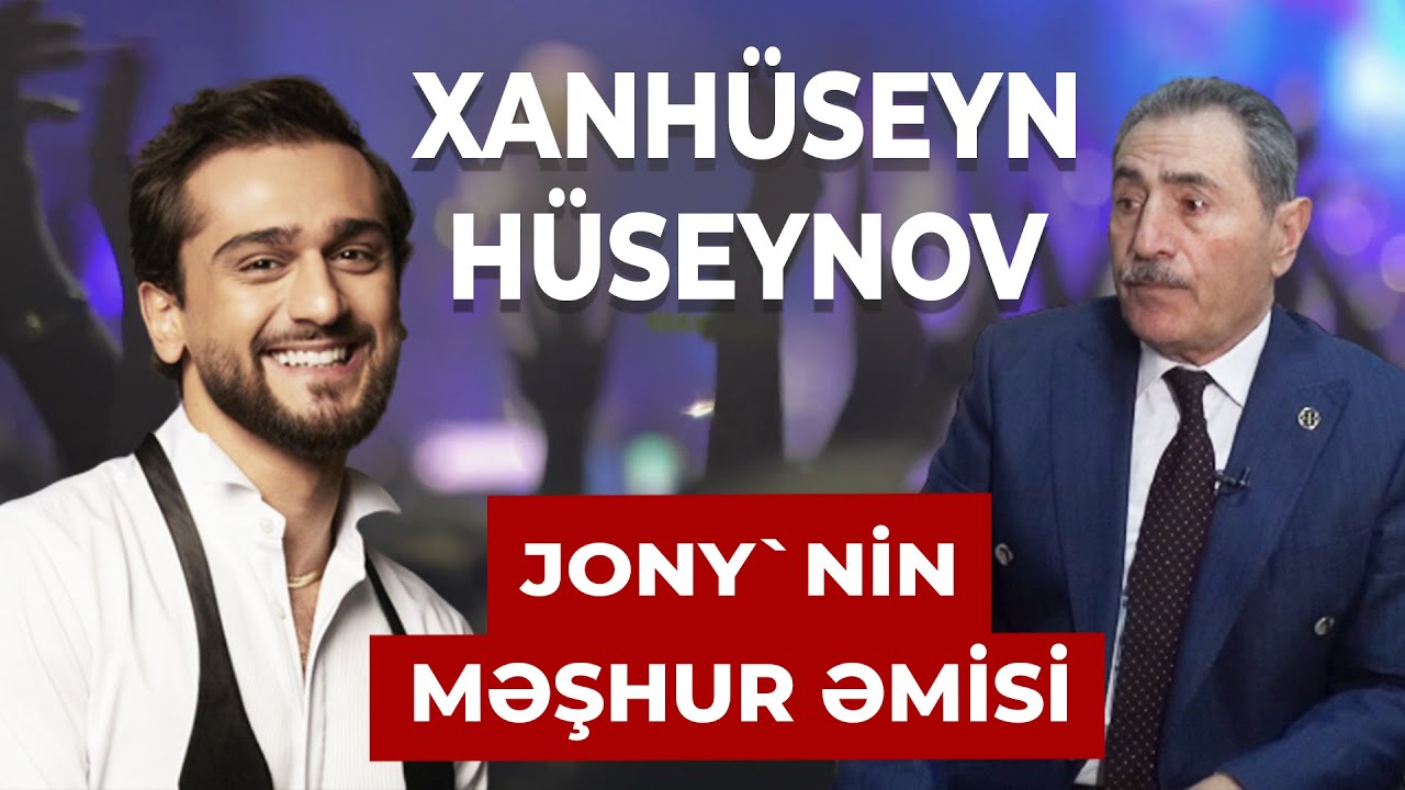 Jony'nin məşhur əmisi. Xanhüseyn Hüseynov