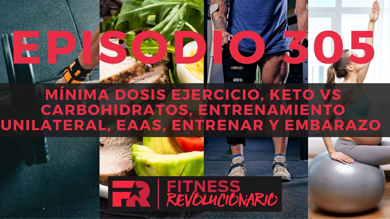 305:Mínima Dosis Ejercicio,Keto vs Carbohidratos,Entrenamiento unilateral, EAAs, Entrenar y embarazo