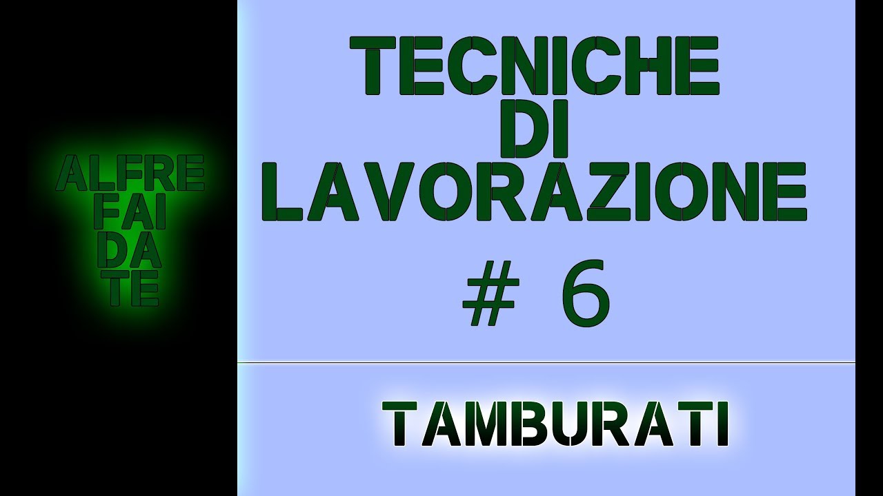 Tecniche di lavorazione #6- I Tamburati