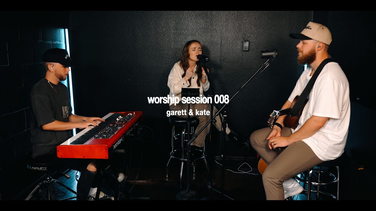 Worship Session 008 | Garett & Kate