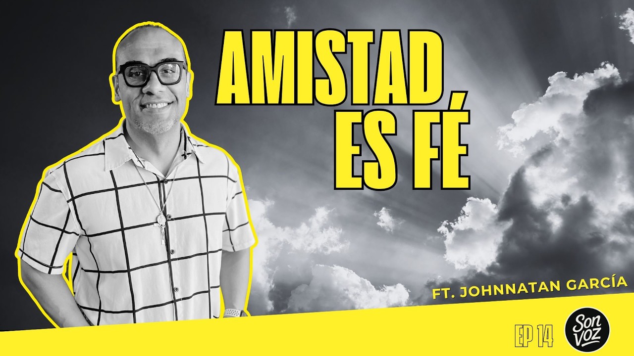 AMISTAD ES FE (y por qué los amigos se van en la adultez) | EP14 Son Voz