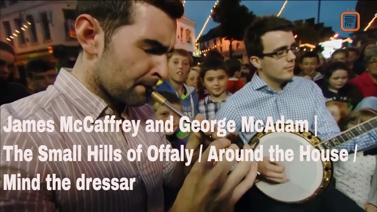 James McCaffrey and George McAdam Fleadh Cheoil | The Small Hills of Offaly / Around the House