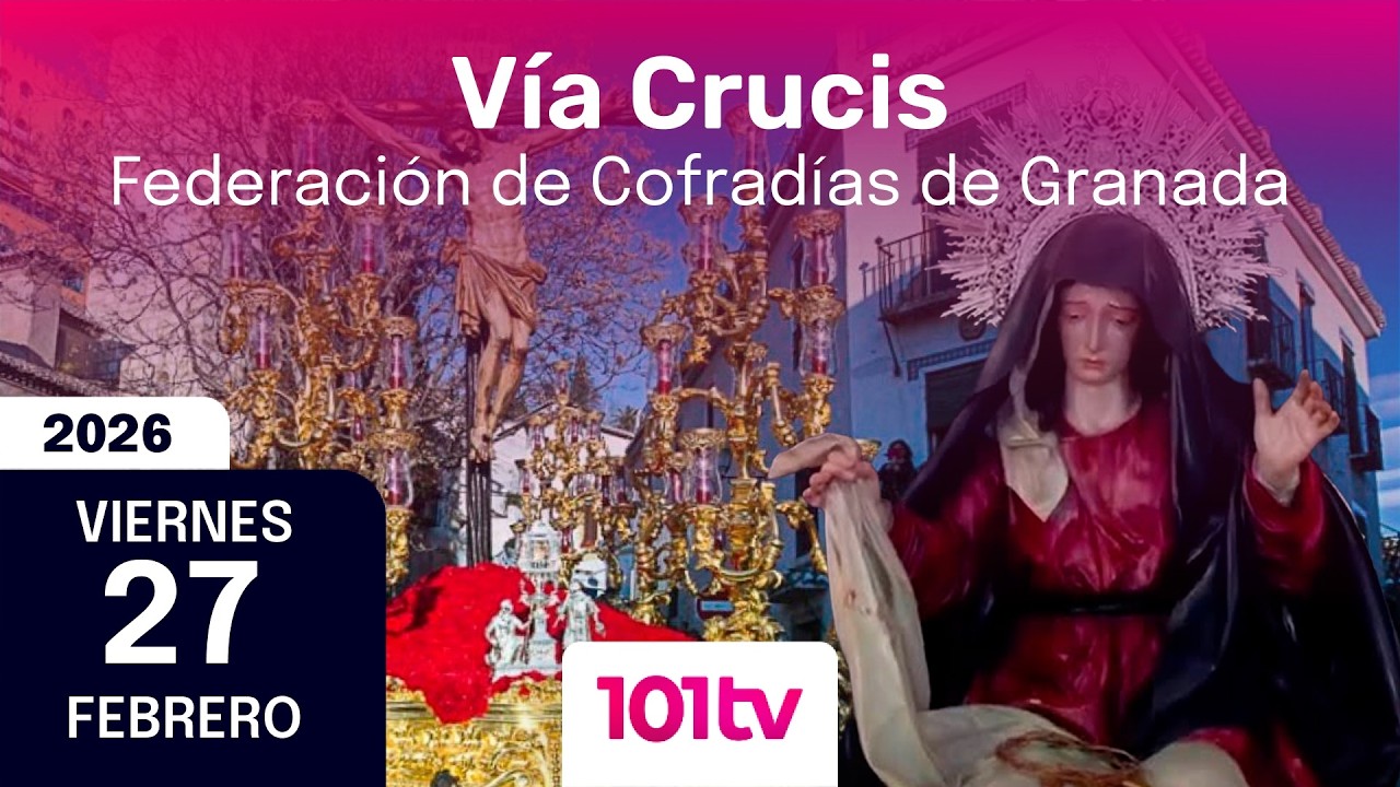 🔴 En directo | Vía Crucis de la Federación de Cofradías de Granada 2026