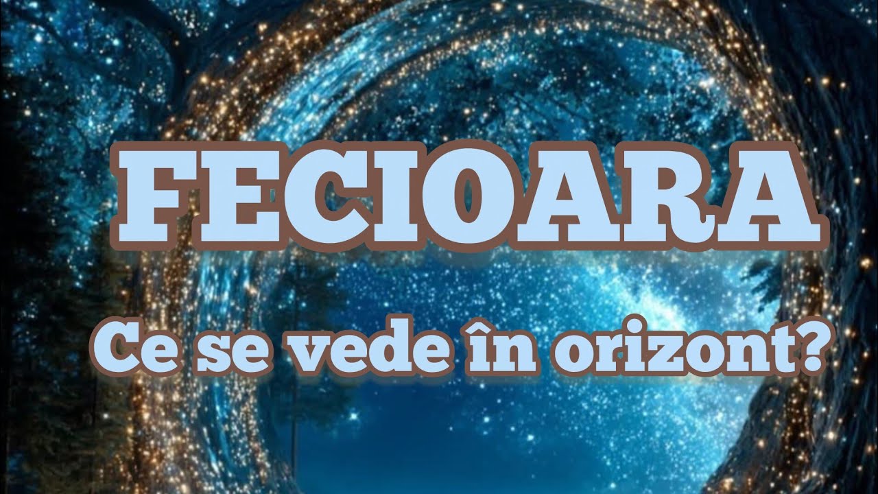 FECIOARA  - Ce se vede în orizont?