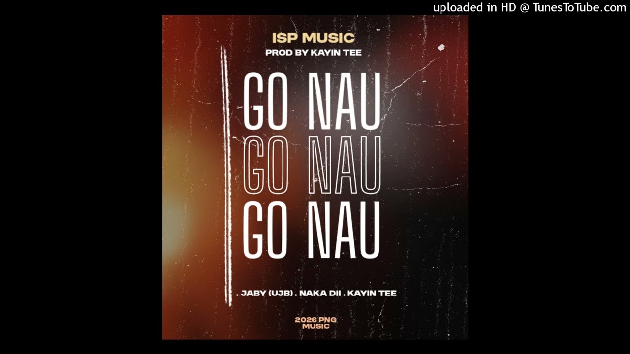 JABY (UJB) FT  NAKA DII X KAYIN TEE  - GO NAU [2026 PNG MUSIC]