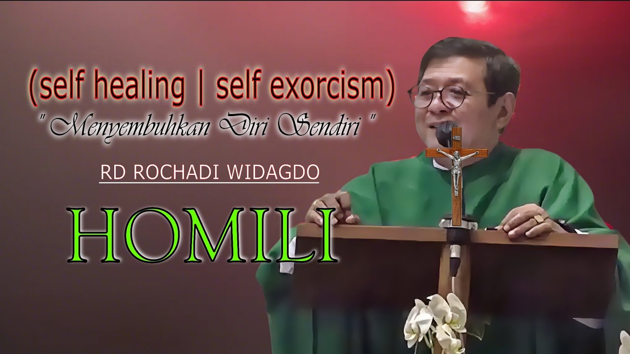 Menyembuhkan Diri Sendiri (self healing | self exorcism) - Homili Romo Rochadi