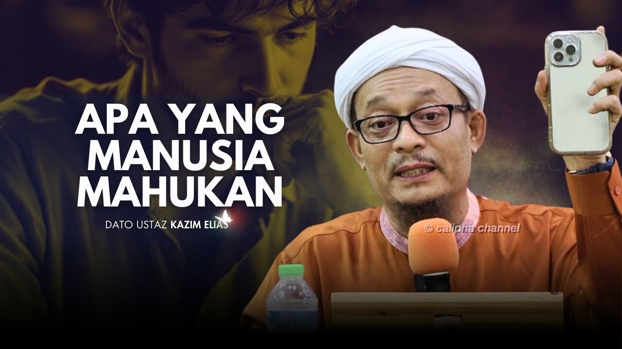 DATO USTAZ KAZIM ELIAS - APA YANG MANUSIA MAHU