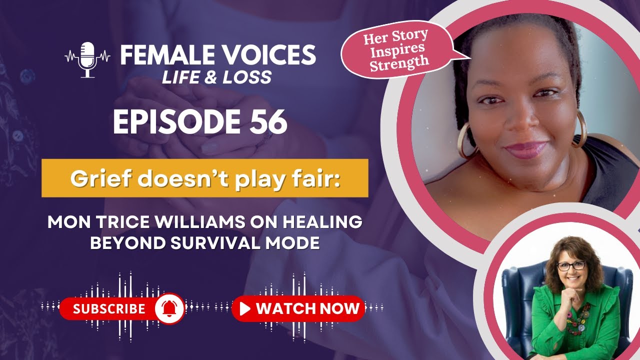 Episode 56 ~ Grief Doesn’t Play Fair: Mon Trice Williams On Healing Beyond Survival Mode