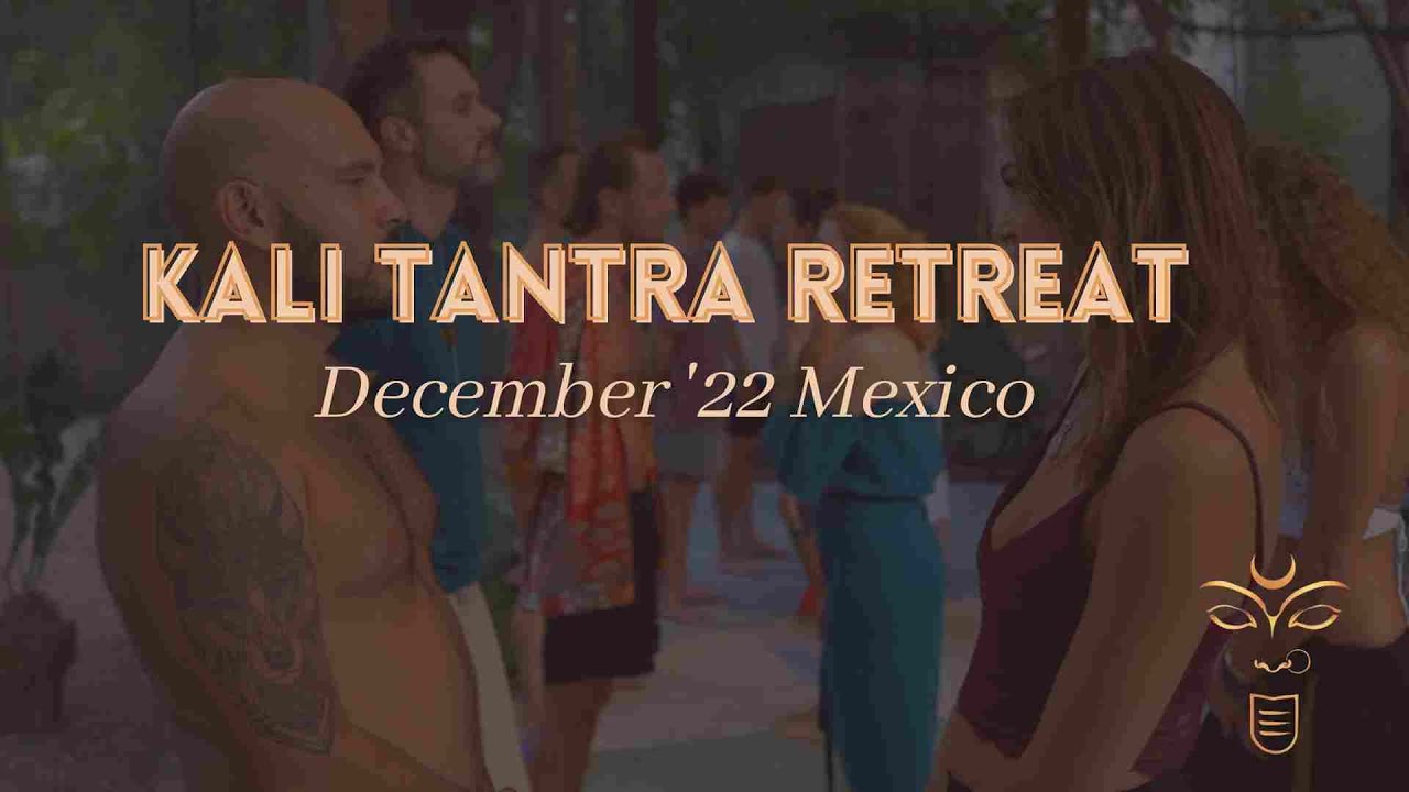 Kali Tantra Retreat '22 Mexico