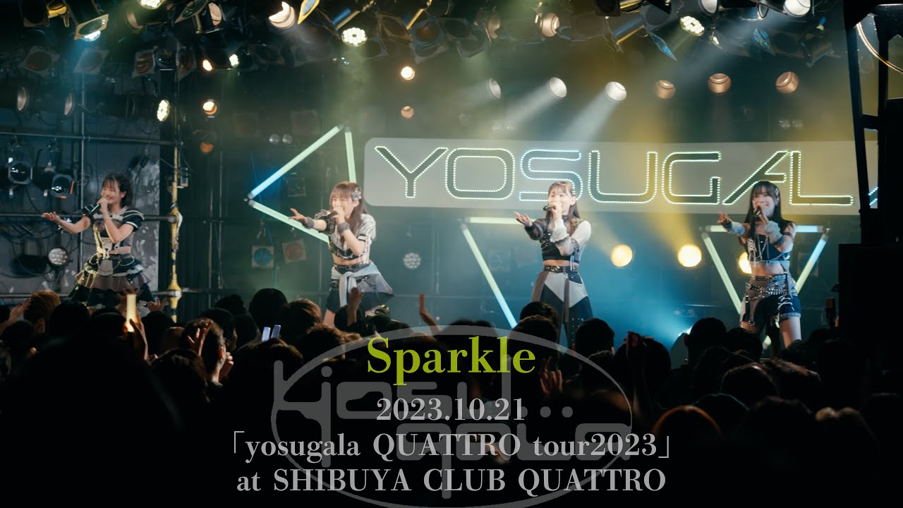 yosugala / Sparkle 【Official Live Video】-yosugala QUATTRO tour2023- at SHIBUYA CLUB QUATTRO