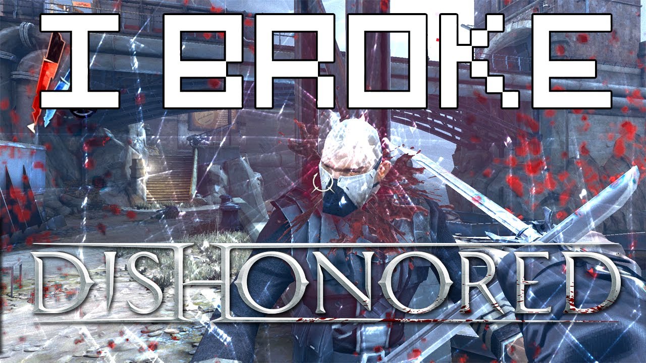 I Broke Dishonored