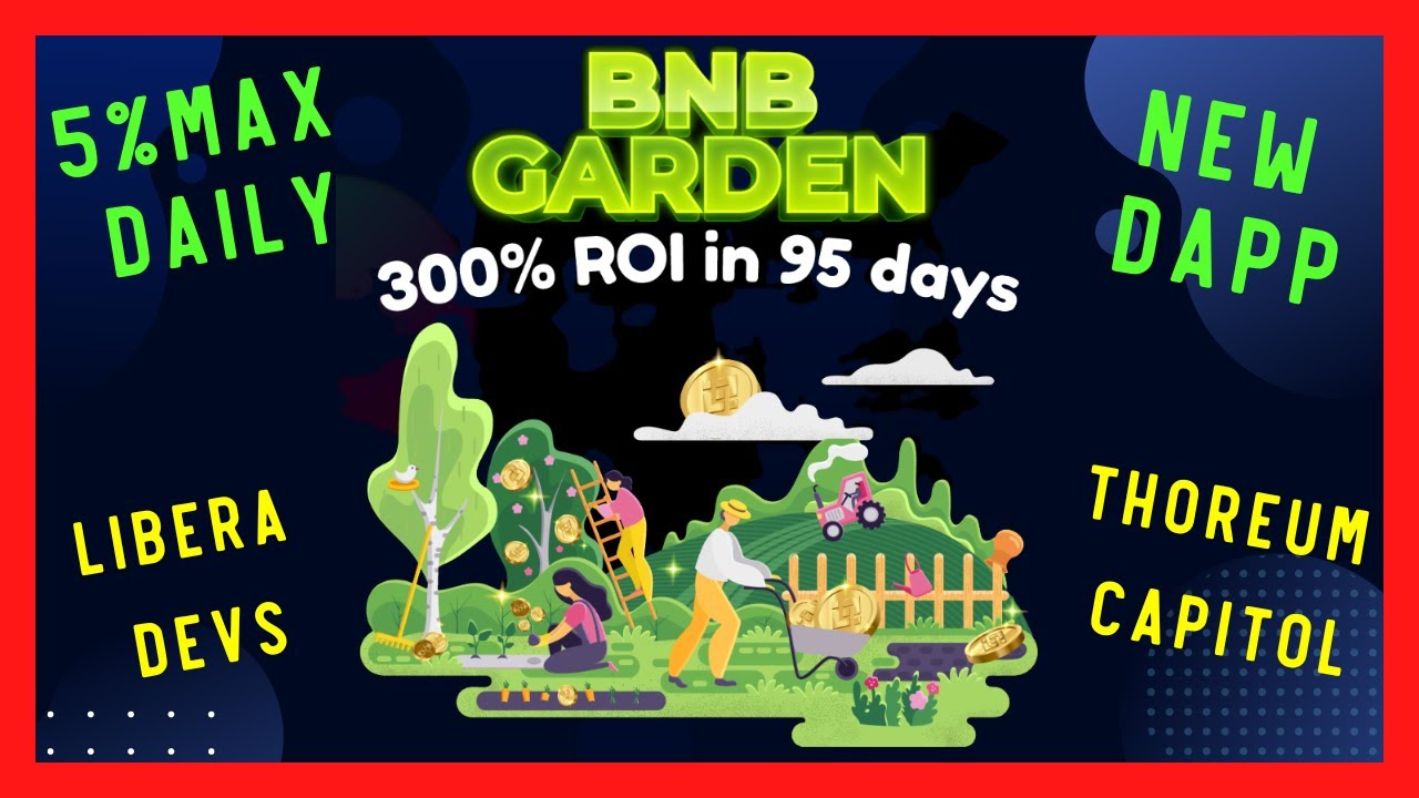 BNB Garden - New Crypto Passive Income 2022 Dapp - Up to 5% Daily rewards - From Thoreum Capitol