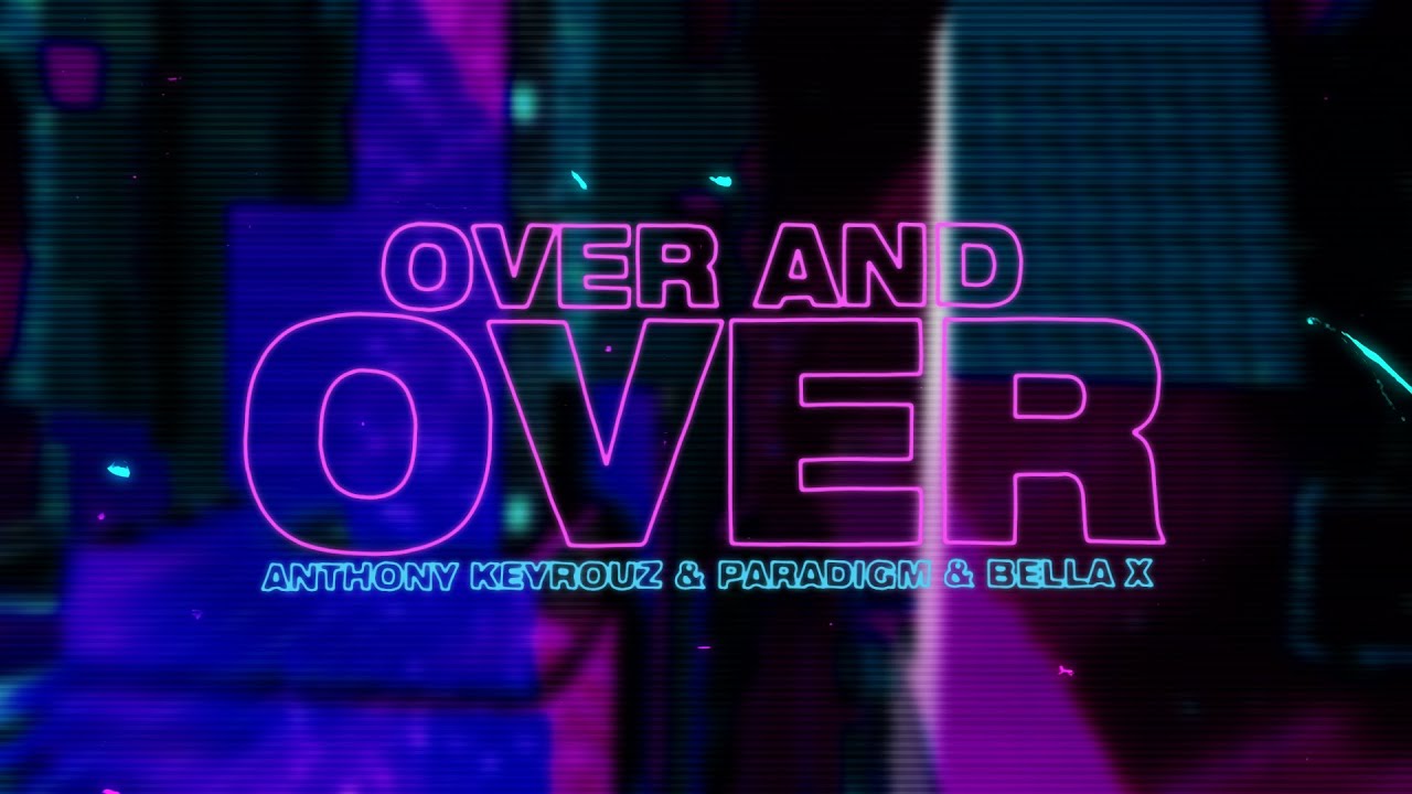 Anthony Keyrouz, Paradigm, BELLA X -  Over And  Over (Lyric Video)