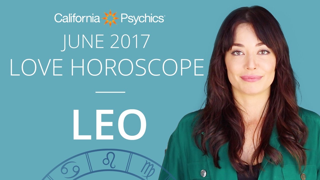 Leo Love Horoscope June 2017 | CALIFORNIA PSYCHICS
