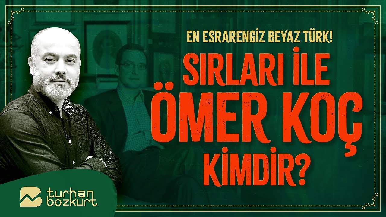 En esrarengiz Beyaz Türk! Sırları ile Ömer Koç kimdir? | Turhan Bozkurt