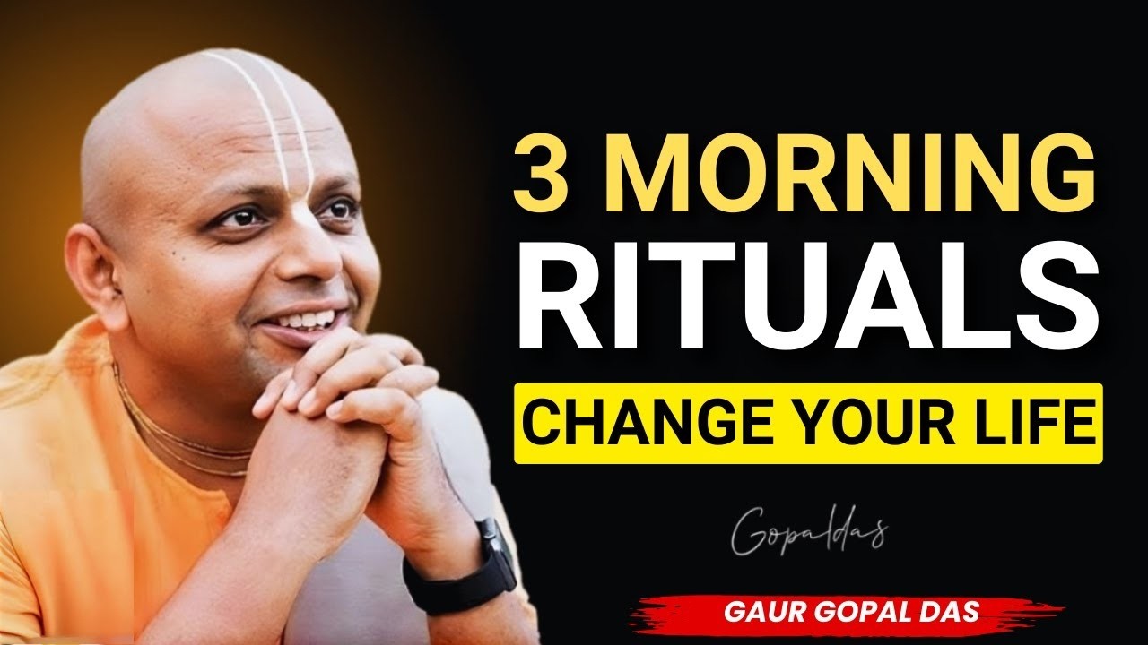 3 Morning Rituals That Will Change Your Life Forever - Gaur Gopal Das Motivation