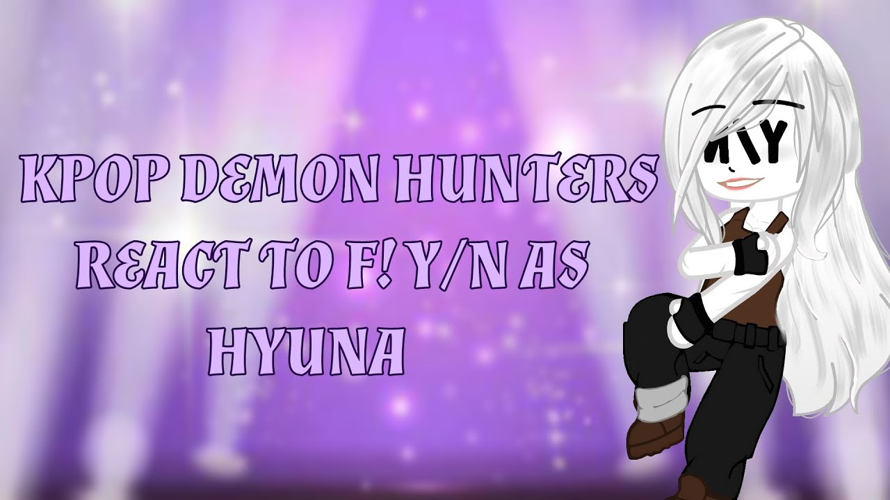 Kpop Demon Hunters react to|~ F!Y/N as Hyuna|~ PLAY IN 2X!!! |~ Rushed~| ALNSTxKDH|~