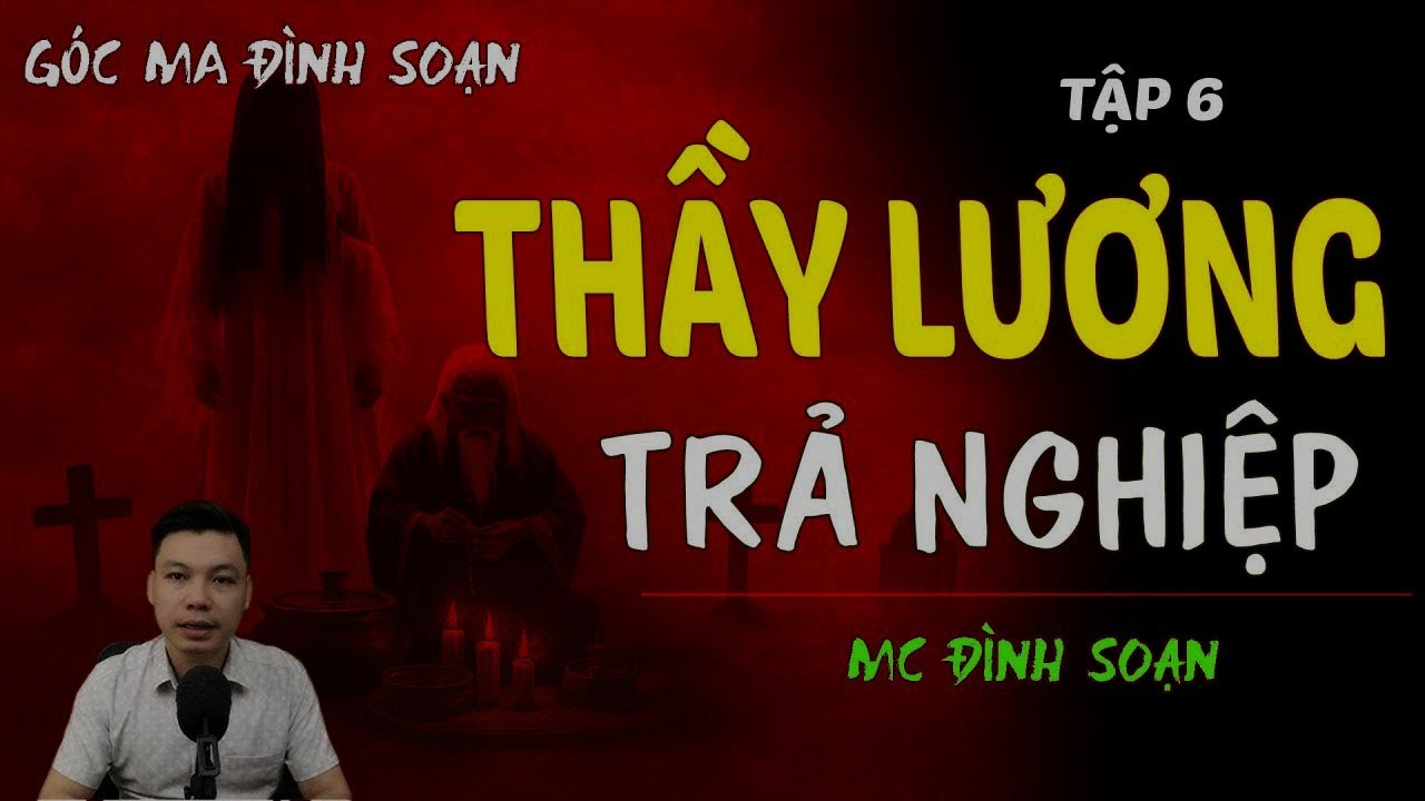 TRUYỆN MA ÍT QUẢNG CÁO : [TẬP 6] THẦY LƯƠNG TRẢ NGHIỆP | THẦY MO BÀY TRẬN| CHUYỆN MA MC ĐÌNH SOẠN KỂ