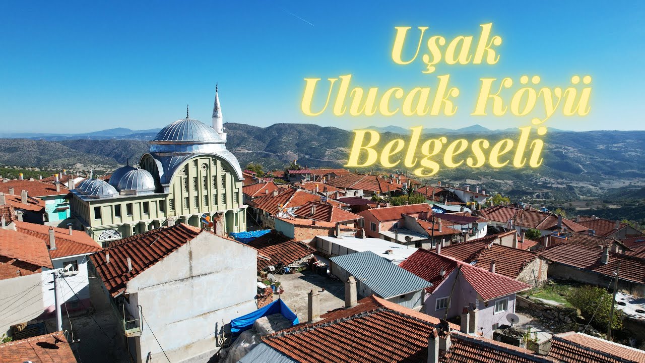 Uşak ULUCAK KÖYÜ Belgeseli