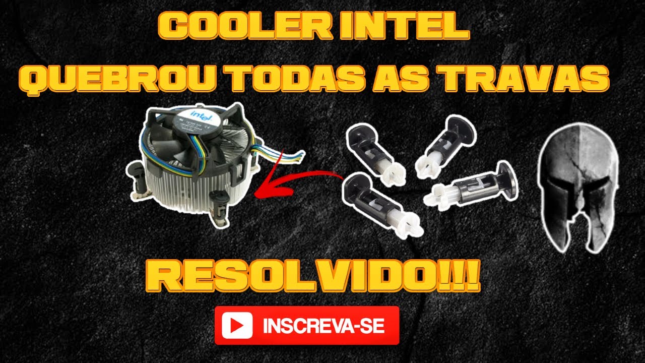 Cooler da Intel quebrou todas as travas, Resolvido!!!