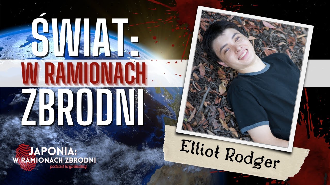 ŚWIAT W RAMIONACH ZBRODNI #5 - Masakra w Isla Vista - Elliot Rodger