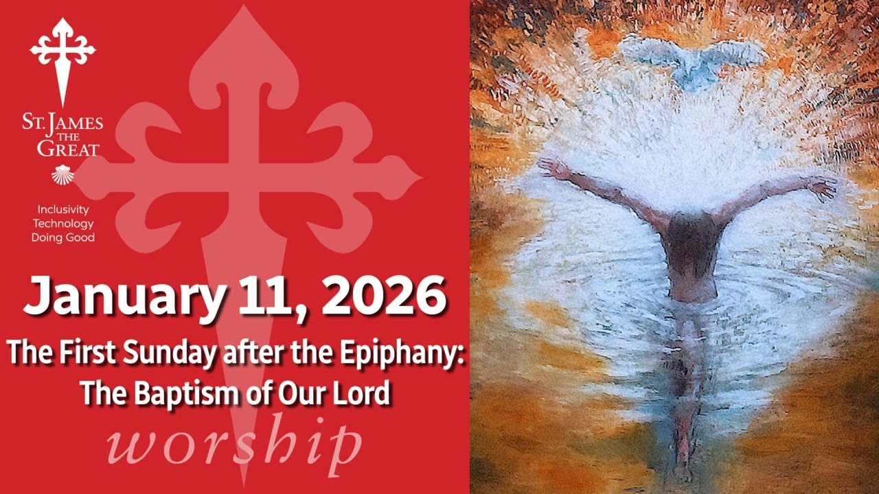 2026-01-16 Epiphany 1A: The Baptism of Our Lord livestream from St. James the Great