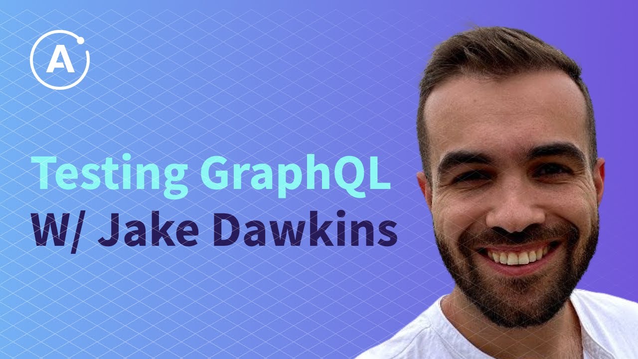 Testing GraphQL (Jake Dawkins)