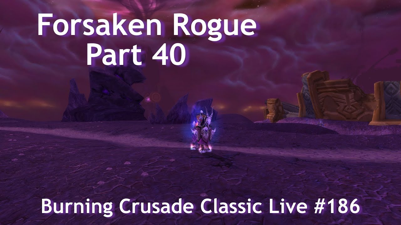 Forsaken Rogue Part 40--Last Day of TBC--Burning Crusade Classic Live 
