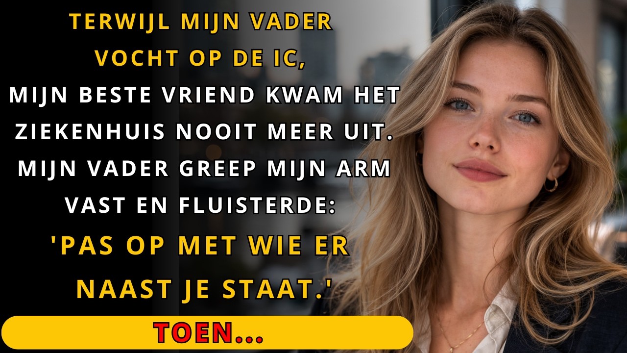 'Pas op met wie naast je staat.' fluisterde mijn vader terwijl hij op de IC... Toen ontdekte ik...