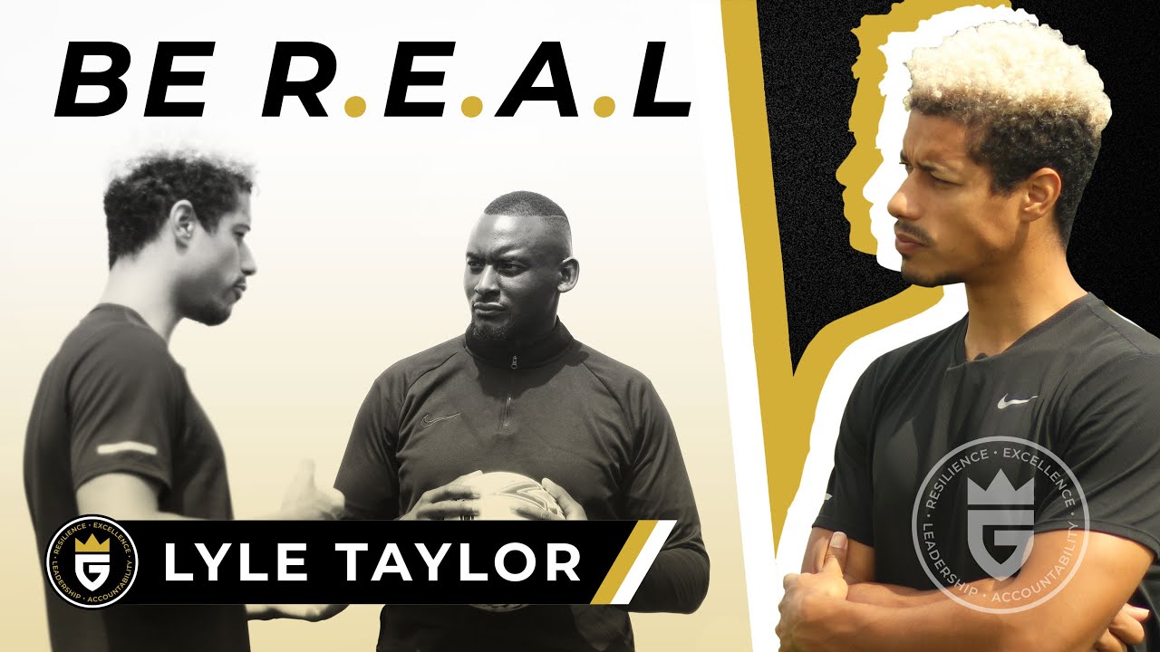 BIG G - BE REAL EP 1 | Lyle Taylor “It’s My Career. My Responsibility”