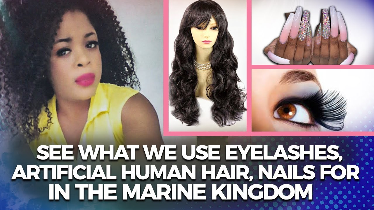 SEE WHAT WE USE EYELASHES, ARTIFICIAL HUMAN HAIR, NAILS FOR IN THE MARINE KINGDOM. STRONG CONFESSION