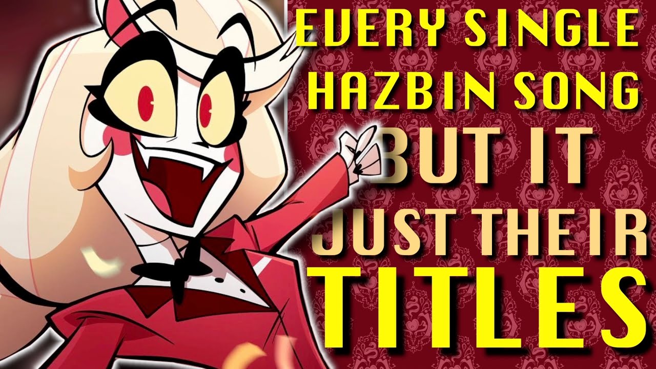 EVERY Hazbin Hotel Songs but its just their Titles: [Pilot, Season 1 & 2]