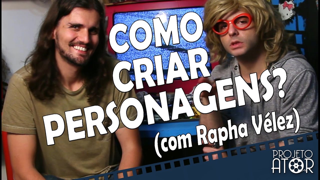 COMO CRIAR PERSONAGENS? (com Rapha Vélez) | Projeto Ator 51