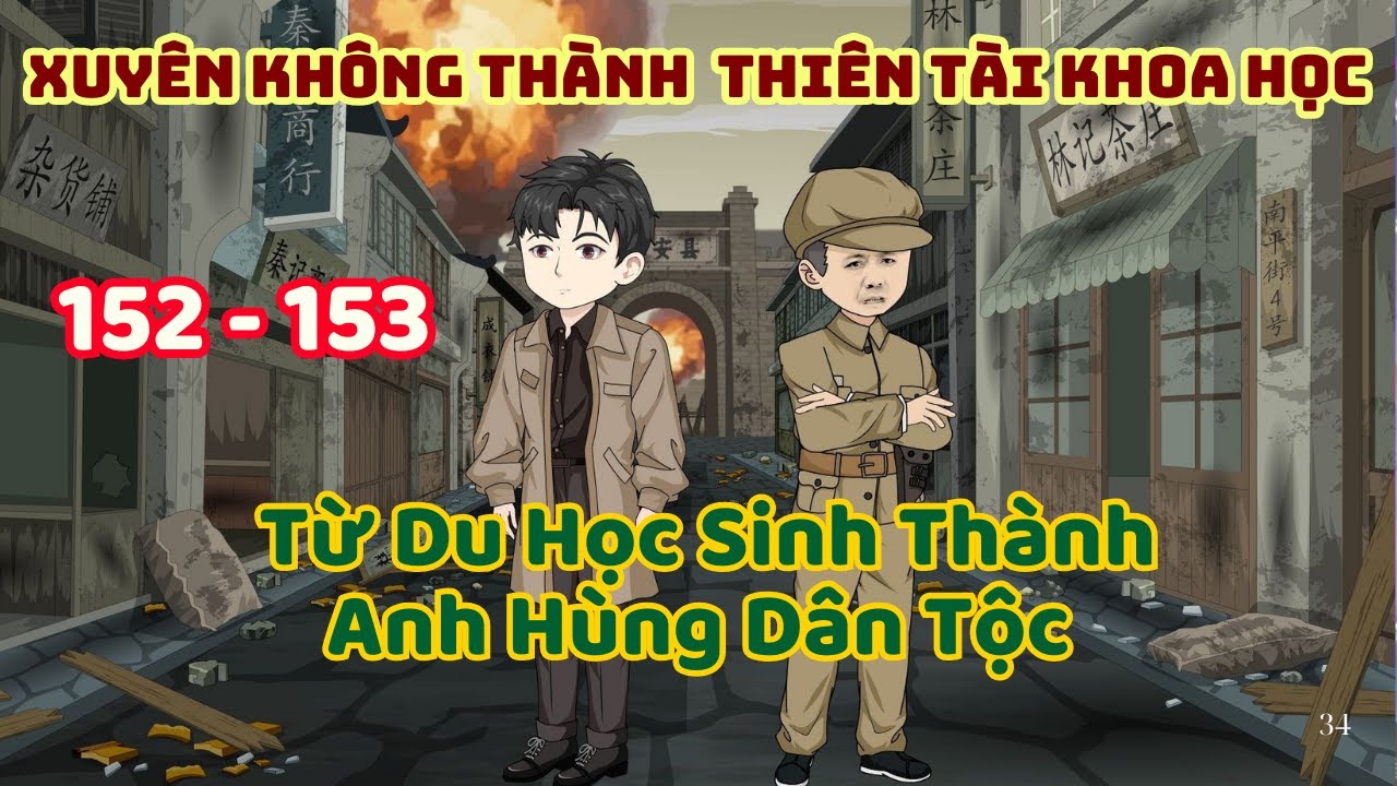[Tập 152 - 153] Xuyên Không Thành Thiên Tài Khoa Học - Từ Du Học Sinh Thành Anh Hùng Dân Tộc