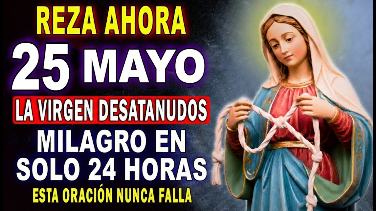 TU RUINA TERMINA HOY 💥 CON ESTA ORACIÓN DE LA VIRGEN DESATANUDOS 🙌 La Más Rápida