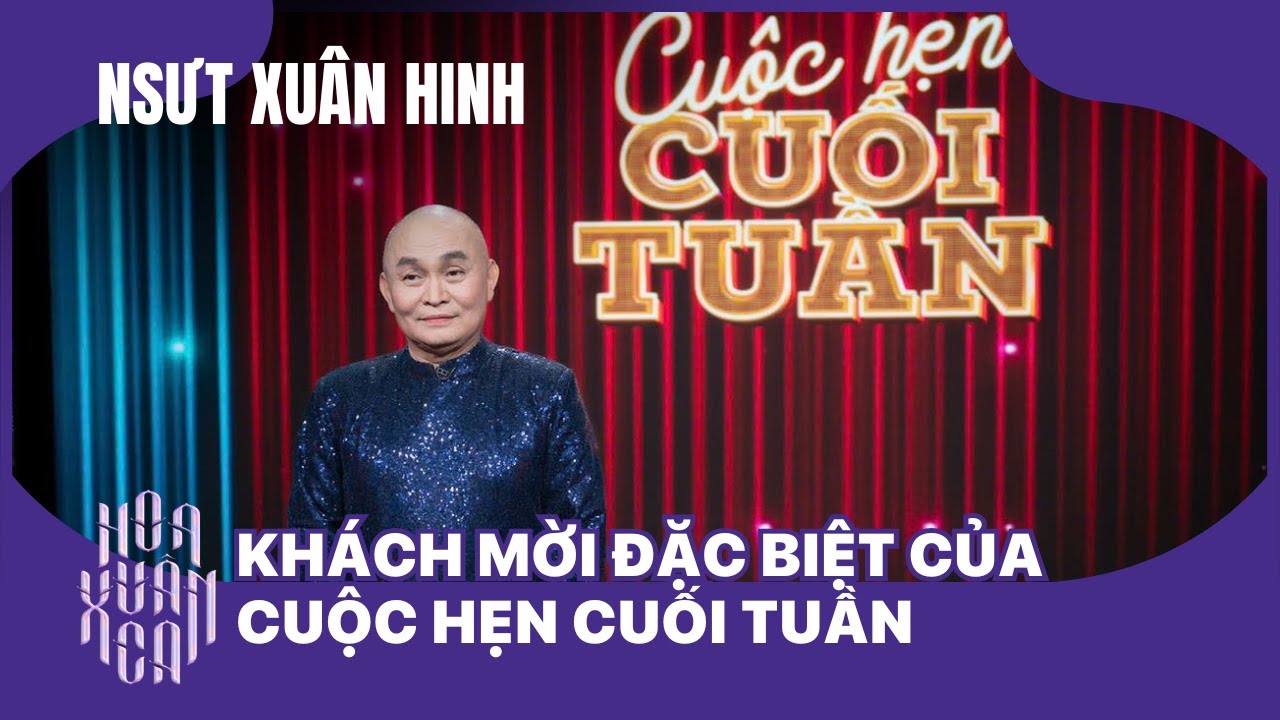 NSƯT Xuân Hinh - Khách mời đặc biệt của Cuộc hẹn cuối tuần số cuối cùng mùa 3/2025
