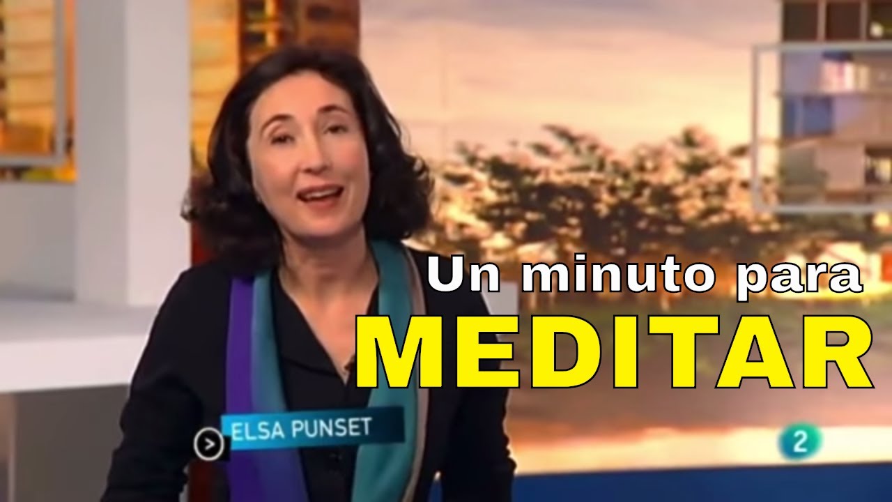 Un minuto para meditar - ELSA PUNSET - El Mundo En Tus Manos