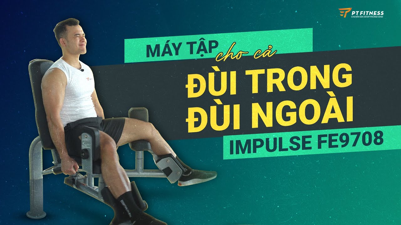 Impulse FE9708 - Máy tập ĐA NĂNG cho cả ĐÙI TRONG & ĐÙI NGOÀI