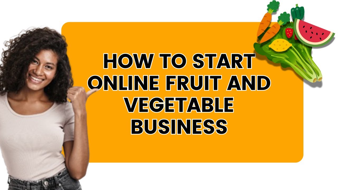How To Start Online Fruit And Vegetable Business