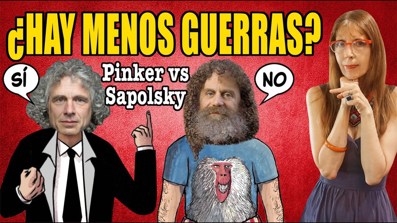 ¿HAY MENOS GUERRAS?  PINKER VS SAPOLSKY