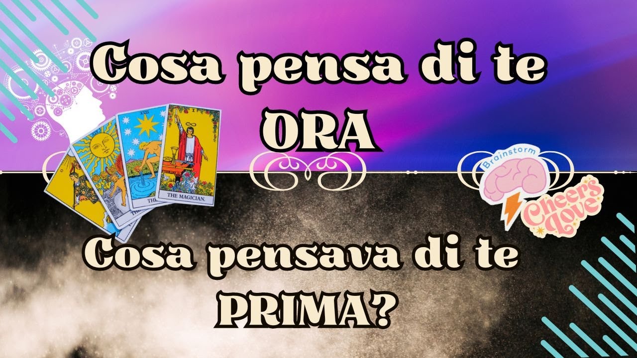 Cosa pensa di te ORA e cosa pensava di te PRIMA?
