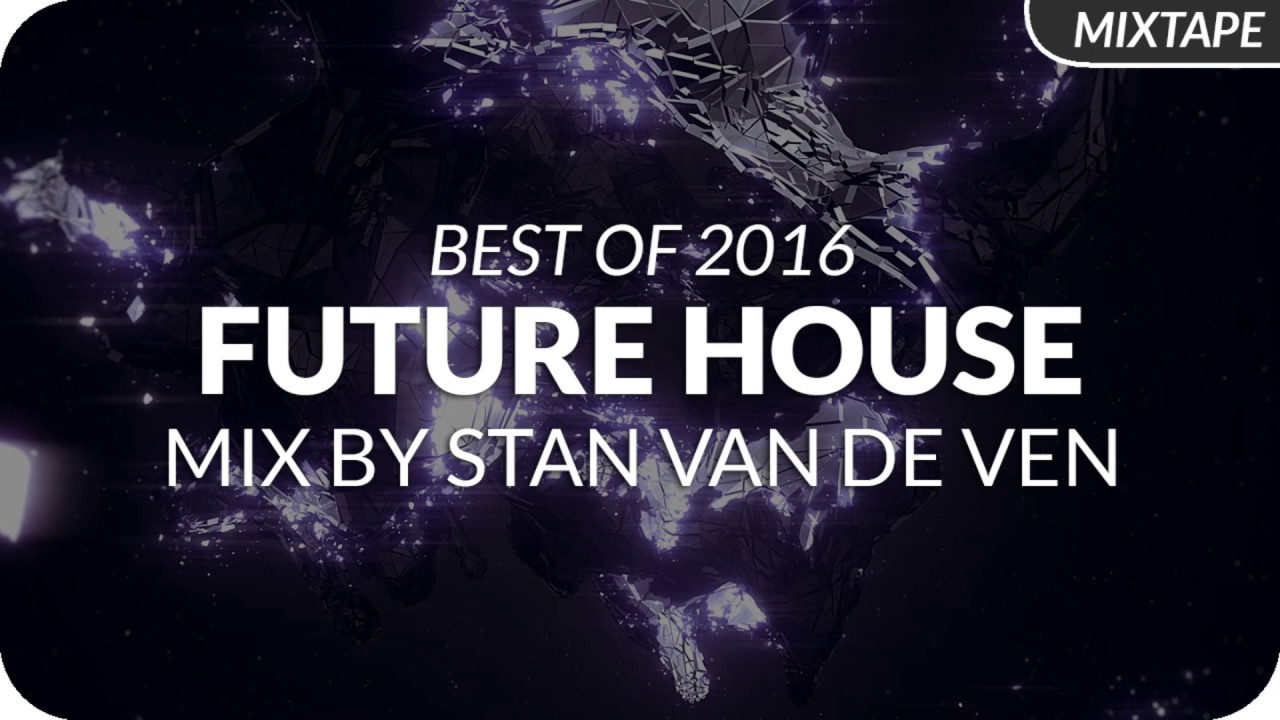 Best of Future House 2016 Mix by Stan van de Ven