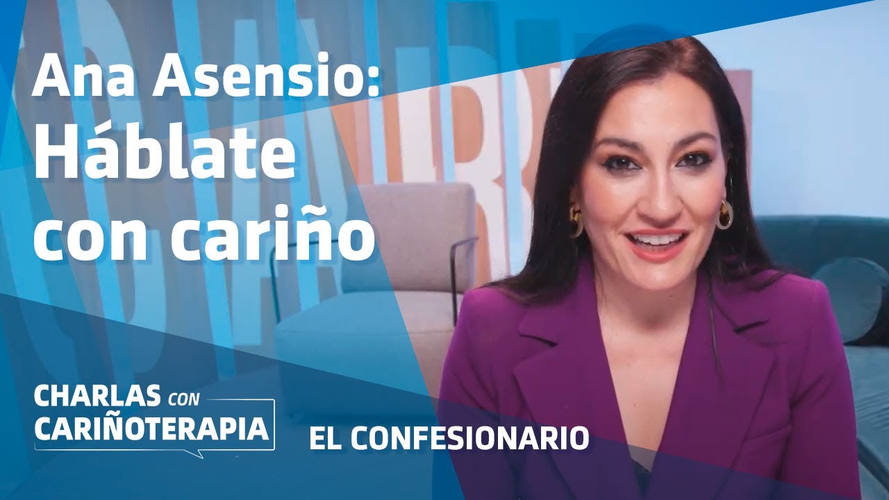 Ana Asensio confiesa c&oacute;mo es su relaci&oacute;n con ella misma&nbsp;| #CharlasConCari&ntilde;oterapia