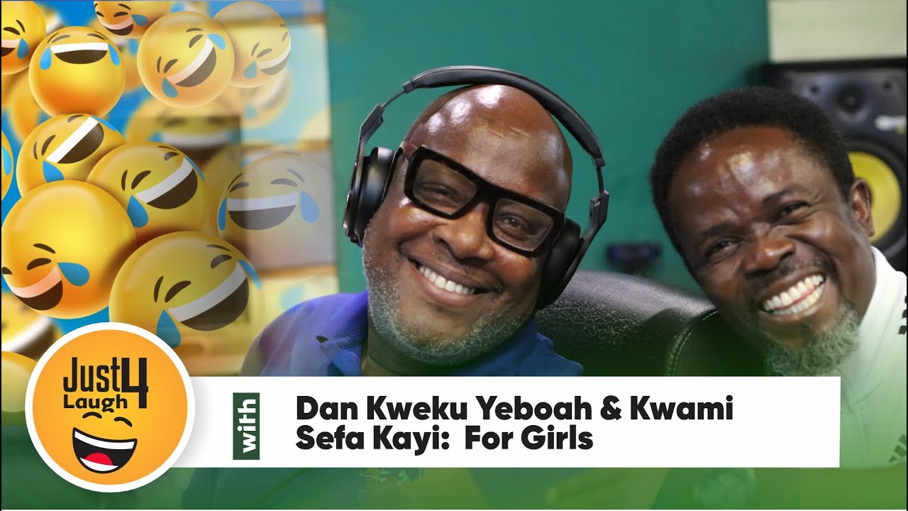 Just 4 Laughs With Dan Kweku Yeboah & Kwami Sefa Kayi: For Girls