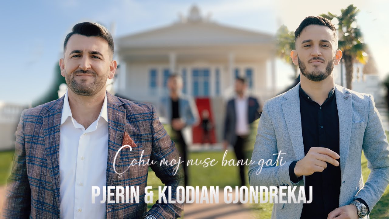 Pjerin Gjondrekaj & Klodian Gjondrekaj - Çohu moj nuse banu gati