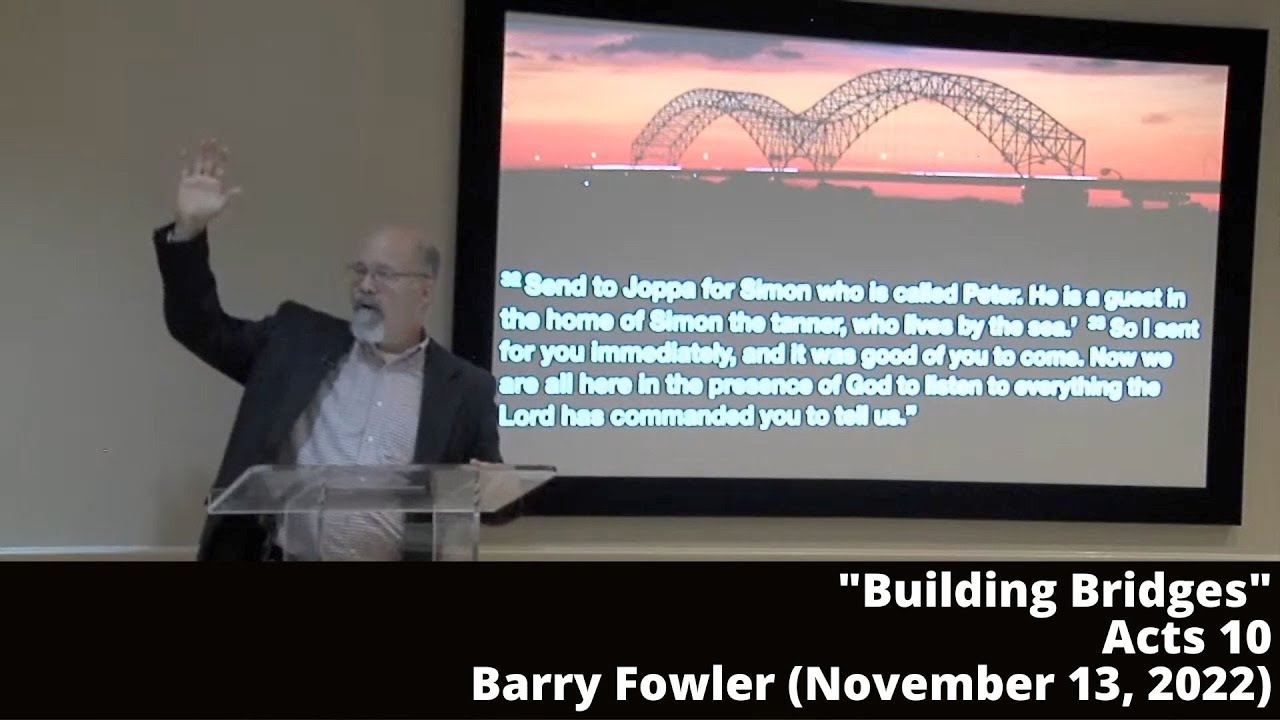 Bulding Bridges Over Cultural Divides Acts 10 Barry Fowler Nov  13, 2022