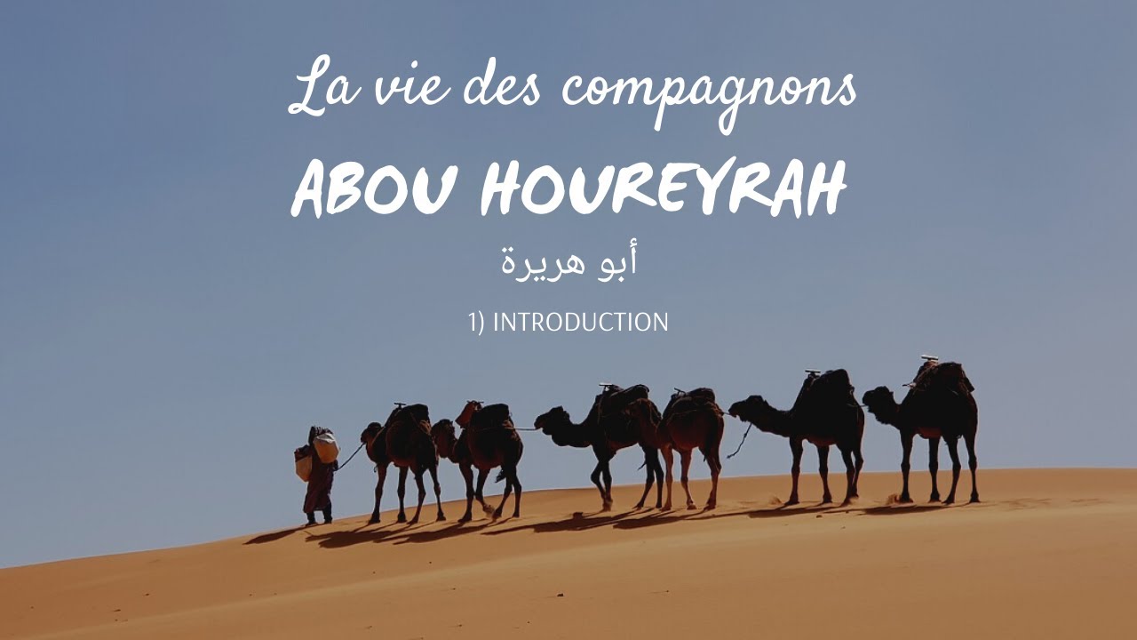 La vie des compagnons - Abou Houreyrah (pt. 1) - Introduction et informations bénéfiques