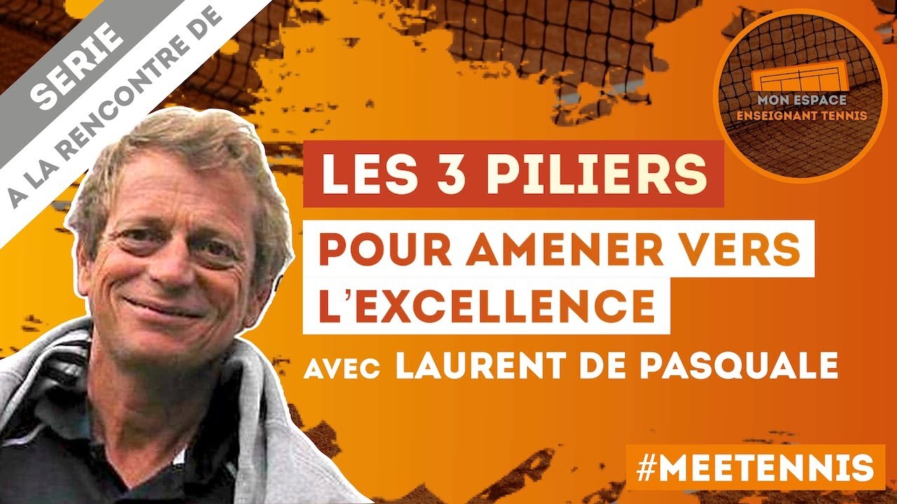 Les 3 PILIERS vers l'EXCELLENCE au TENNIS, avec Laurent De Pasquale
