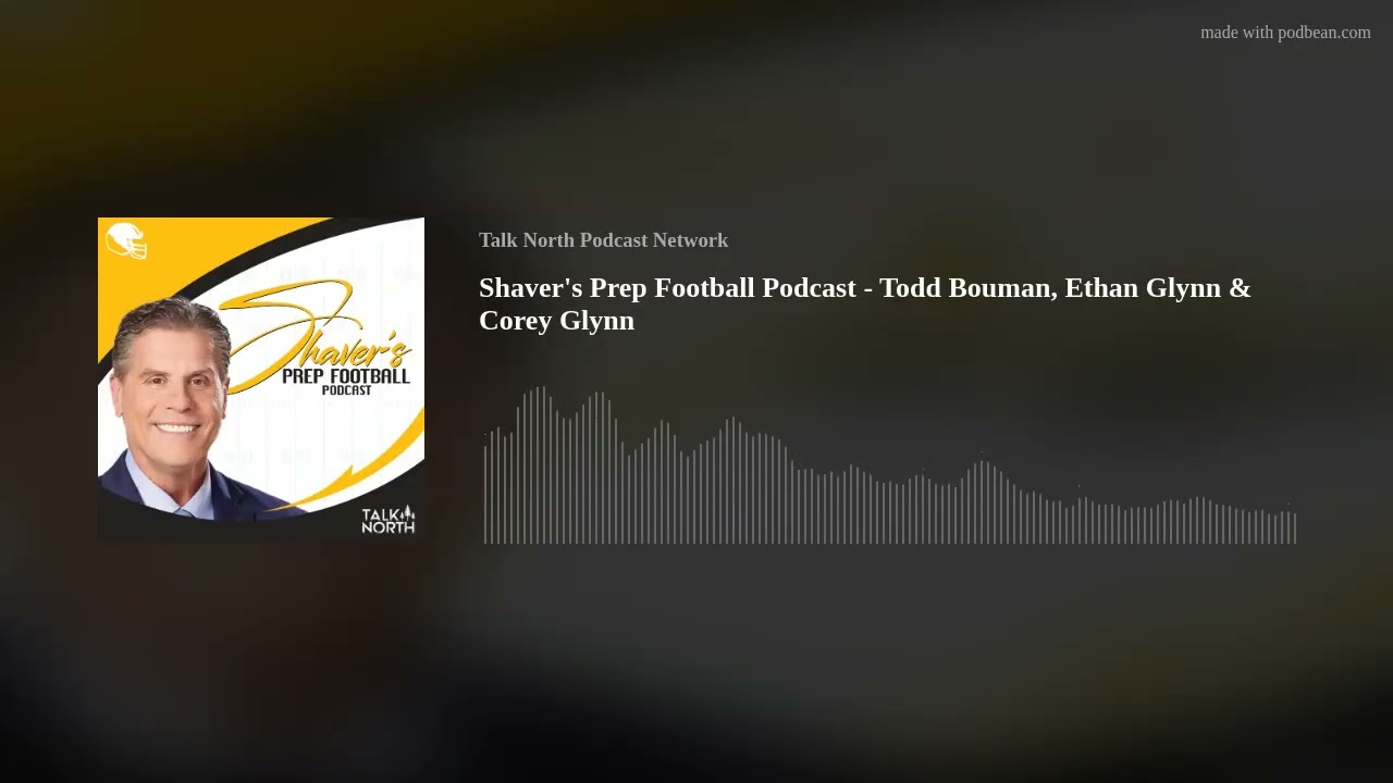 Shaver's Prep Football Podcast - Todd Bouman, Ethan Glynn & Corey Glynn